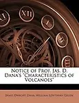 Notice of Prof. Jas. D. Dana's &quot;Characteristics of Volcanoes&quot; by James Dwight Dana,William Lowthian Green