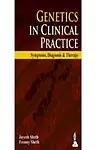 Genetics In Clinical Practice Symptoms Diagnosis & Therapy by Jayesh Sheth,Frenny Sheth