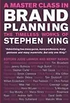 A Master Class In Brand Planning: The Timeless Works Of Stephen King by Judie Lannon,Merry Baskin,Stephen King