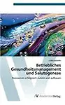 Betriebliches Gesundheitsmanagement und Salutogenese: Ressourcen erfolgreich nutzen und aufbauen (German Edition)