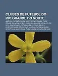 Clubes de Futebol Do Rio Grande Do Norte: Am Rica Futebol Clube, ABC Futebol Clube, Ta a Cidade Do Natal de 2011 by Fonte Wikipedia