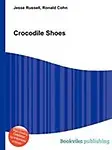 Crocodile Shoes by Jesse Russell,Ronald Cohn