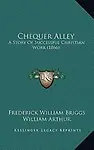 Chequer Alley: A Story of Successful Christian Work (1866) by Frederick William Briggs,William Arthur