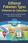 Different Pokemon Types (Pokemon Go Collection): The Insider's Guide to The Most Popular Video Game in The World by Mike Evans