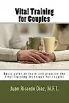 Vital Training for Couples: Basic guide to learn and practice the Vital Training technique for couples (Spanish Edition) by Juan Ricardo Diaz