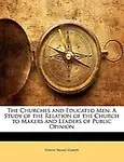 The Churches and Educated Men: A Study of the Relation of the Church to Makers and Leaders of Public Opinion by Edwin Noah Hardy