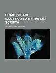 Shakespeare Illustrated by the Lex Scripta by William Lowes Rushton