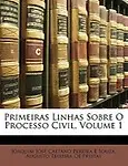 Primeiras Linhas Sobre O Processo Civil, Volume 1 by Joaquim Jos Caetano Pereira E. Souza,Augusto Teixeira De Freitas