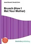 Brunch (How I Met Your Mother) by Jesse Russell,Ronald Cohn