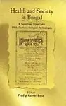 Health And Society In Bengal                  by Pradip Kumar Bose A Selection From Late 19Th-Century Bengali Periodicals