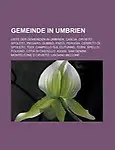 Gemeinde in Umbrien: Liste Der Gemeinden in Umbrien, Cascia, Orvieto, Spoleto, Piegaro, Gubbio, Preci, Perugia, Cerreto Di Spoleto, Todi, C by Quelle Wikipedia,Bucher Gruppe