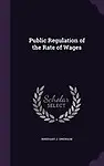 Public Regulation of the Rate of Wages