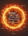 New Scientist : The Origin Of Almost Everything by New Scientist