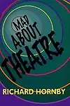 Mad About Theatre (The Applause Critics Circle) by Richard Hornby