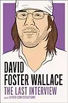 David Foster Wallace: The Last Interview and Other Conversations Paperback