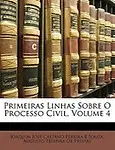 Primeiras Linhas Sobre O Processo Civil, Volume 4 by Joaquim Jos Caetano Pereira E. Souza,Augusto Teixeira De Freitas