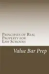 Principles of Real Property for Law Schools: The Guided Tour of Property Law for All Law Students by Value Bar Prep