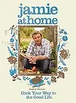 Jamie At Home: Cook Your Way To The Good Life by Jamie Oliver