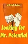 Looking For Mr. Potential by La'ketta T. Bolton