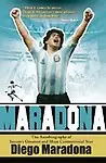 Maradona: The Autobiography Of Soccer's Greatest And Most Controversial Star by Diego Maradona