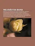 Religi O Da Bahia: Bispos E Arcebispos de Feira de Santana, Bispos E Arcebispos de S O Salvador Da Bahia by Fonte Wikipedia