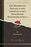 Die Homerische Odyssee in der Urspr&uuml;nglichen Sprachform Wiederhergestellt (Classic Reprint) (German Edition) by Homerus Homerus