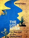 The Lost River: On The Trail Of The Sarasvati