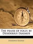 The praise of folly, by Desiderius Erasmus by Desiderius Erasmus