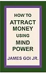 How To Attract Money Using Mind Power