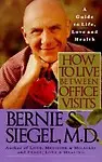 How to Live between Office Visits: A Guide to Life, Love and Health Paperback