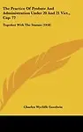 The Practice of Probate and Administration Under 20 and 21 Vict., Cap. 77: Together with the Statute (1858) by Charles Wycliffe Goodwin