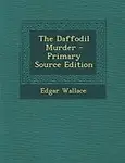 The Daffodil Murder - Primary Source Edition by Edgar Wallace