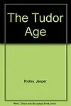 The Tudor Age by Jasper Ridley