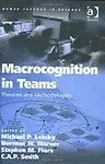 Macrocognition in Teams                 by  Michael P. Letsky Theories and Methodologies