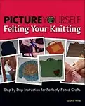 Picture Yourself Felting Your Knitting Paperback