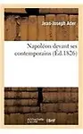 Napol&eacute;on devant ses contemporains (French Edition) by ADER-J-J
