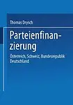 Parteienfinanzierung: &Ouml;sterreich, Schweiz, Bundesrepublik Deutschland (German Edition) by Thomas Drysch