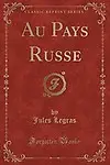 Au Pays Russe (Classic Reprint) (French Edition) by Jules Legras
