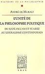 L'unite De La Philosophie Politique De Scot, Occam Et Suarez Au Liberalisme Contemporain (Bibliotheque D'histoire De La Philosophie) (French Edition) by Andre De Muralt
