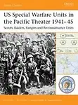 Us Special Warfare Units in the Pacific Theater 1941- 45 Us Special Warfare Units in the Pacific Theater 1941- 45: Scouts, Raiders, Rangers and Reconnai