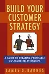Build Your Customer Strategy: A Guide to Creating Profitable Customer Relationships Hardcover