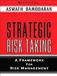 Strategic Risk Taking: A Framework for Risk Management