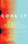 Cool It                 by Bjorn Lomborg The Skeptional Environmentalists Guide To Global