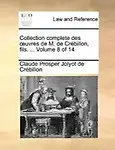 Collection Complete Des Uvres de M. de Crbillon, Fils. ... Volume 8 of 14