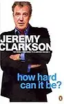 How Hard Can It Be? : The World According To Clarkson Volume 4