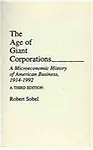 The Age Of Giant Corporations: A Microeconomic History Of American Business, 1914-1992, A Third Edition (Contributions In Econom
