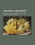 The Fool & His Heart; Being the Plainly Told Story of Basil Thimm by Conal O'Connell O'Riordan