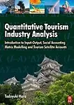 Quantitative Tourism Industry Analysis: Introduction to Input-Output, Social Accounting Matrix Modeling, and Tourism Satellite Accounts [With CDROM]