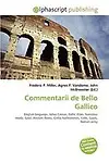 Commentarii De Bello Gallico by Agnes F. Vandome,Frederic P. Miller,John Mcbrewster