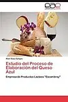 Estudio del Proceso de Elaboraci&oacute;n del Queso Azul: Empresa de Productos L&aacute;cteos &quot;Escambray&quot; (Spanish Edition) by Al&iacute;an Sosa Z&uacute;&ntilde;igas